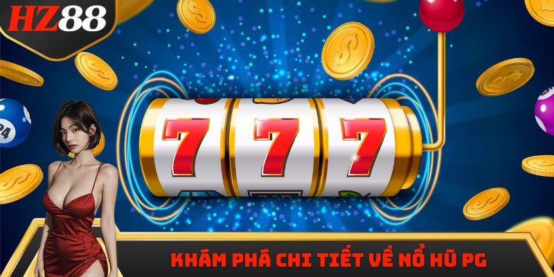 Khám phá chi tiết về Nổ Hũ PG